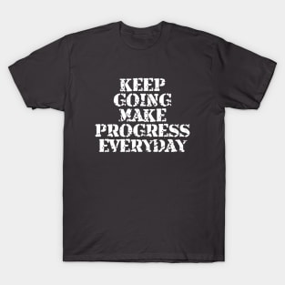 Keep Going Make Progress Everyday T-Shirt